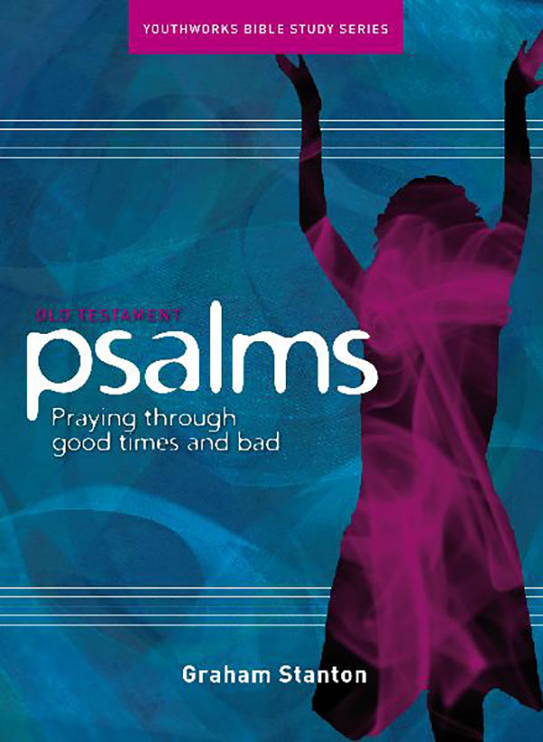 Psalms - Praying Through Good Times and Bad Times
