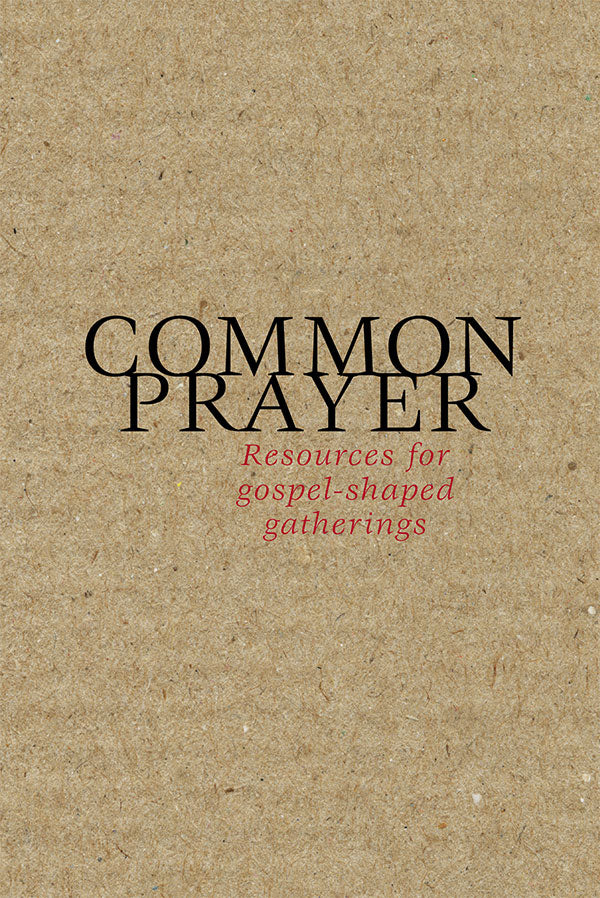 Common Prayer: Resources for Gospel-shaped Gatherings
